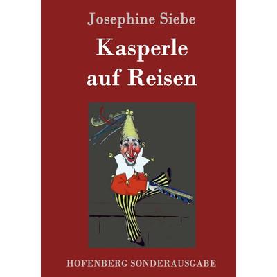 Kasperle auf Reisen, Gebundene Ausgabe von Josephine Siebe, Hofenberg, 978-3-86199-562-3
