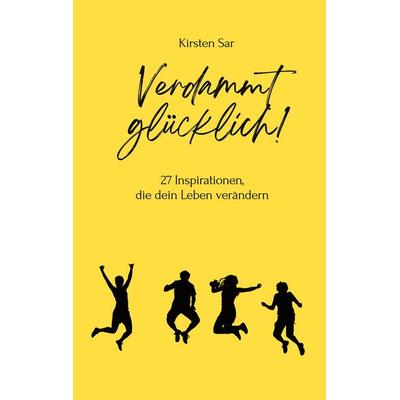 Verdammt glücklich!, Taschenbuch von Kirsten Sar, BoD – Books on Demand, 978-3-7693-0578-4