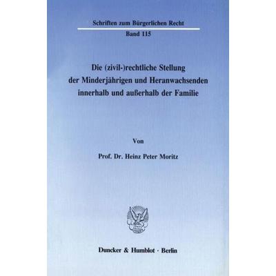Die (zivil-)rechtliche Stellung der Minderjährigen und Heranwachsenden innerhalb und außerhalb der Familie., Taschenbuch von Heinz Peter Moritz,