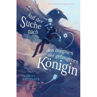 Gefüge der 1344 Welten / Auf der Suche nach den Insignien der gefangenen Königin, Taschenbuch von Florian Rattinger, Epubli, 978-3-7598-4305-0