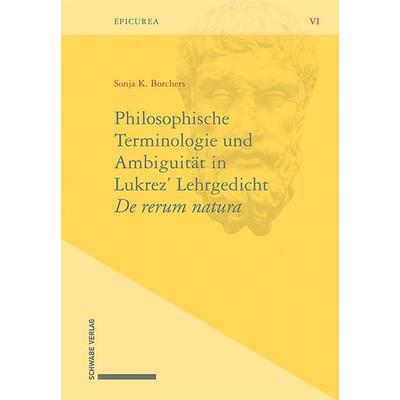 Philosophische Terminologie und Ambiguität in Lukrez' Lehrgedicht De rerum natura, Gebundene Ausgabe von Sonja K. Borchers, Schwabe Verlag Basel,