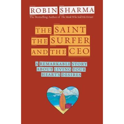 The Saint, the Surfer, and the CEO, Taschenbuch von Robin Sharma, Hay House, 978-1-4019-0059-5