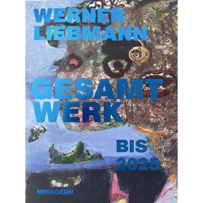 Werner Liebmann: Gesamtwerk bis 2025, Taschenbuch von Werner Liebmann,Paul Kaiser, MMKoehn Verlag, 978-3-910640-11-5