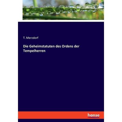 Die Geheimstatuten des Ordens der Tempelherren, Taschenbuch von T. Merzdorf, Hansebooks, 978-3-348-08548-9
