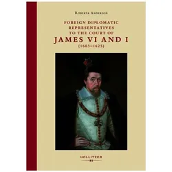 Foreign Diplomatic Representatives to the Court of James VI and I (1603-1625), Fachbücher von Roberta Anderson