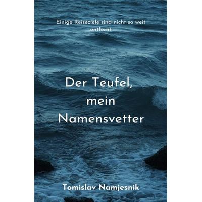 Der Teufel, mein Namensvetter, Taschenbuch von Tomislav Namjesnik, Epubli, 978-3-7584-4264-3