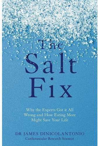 Platkus Books/Little Brown The Salt Fix Book by Dr. James Dinicolantonio, Health & Nutrition Guide, Why Experts Got It Wrong & How Eating More Salt Can Benefit Your Wellness & L
