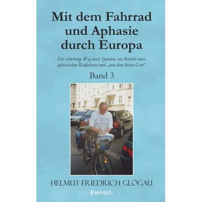 Mit dem Fahrrad und Aphasie durch Europa - Band 3: Der schwierige Weg nach Spanien, ein Bericht eines aphasischen Radfahrers und „von dem lieben
