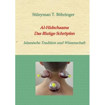 Al-Hidschaama Das Blutige Schröpfen, Gebundene Ausgabe von Süleyman Tilmann Böhringer, Tredition, 978-3-384-37355-7