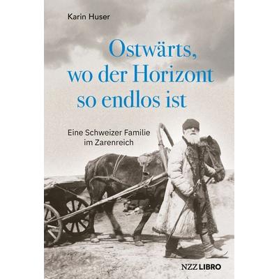Ostwärts, wo der Horizont so endlos ist, Gebundene Ausgabe von Karin Huser, NZZ Libro, 978-3-907291-89-4
