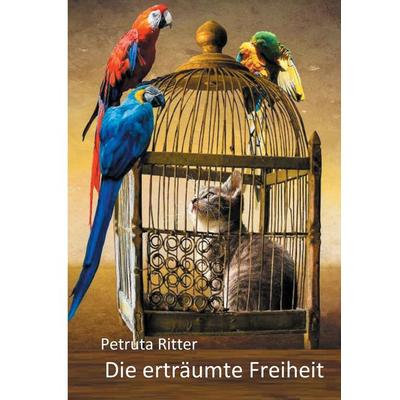 Die erträumte Freiheit, Taschenbuch von Petruta Ritter, BoD – Books on Demand, 978-3-7448-1768-4