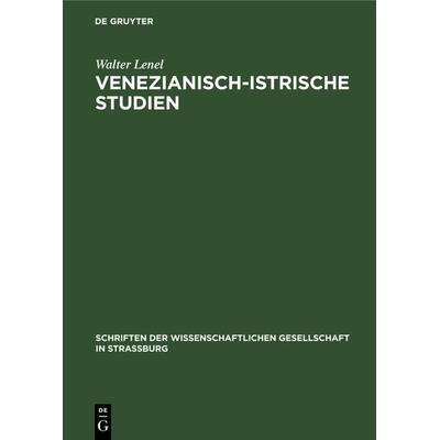Venezianisch-Istrische Studien, Gebundene Ausgabe von Walter Lenel, De Gruyter, 978-3-11-118518-7