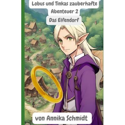 Lobus der Zwerg / Lobus und Tinkas zauberhafte Abenteuer 2, Taschenbuch von Annika Schmidt, Epubli, 978-3-7598-7553-2