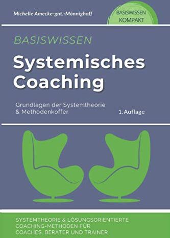 Amecke, Dipl.Päd. Michelle - Basiswissen Systemisches Coaching: Grundlagen der Systemtheorie und Methodenkoffer. Systemtheorie und Lösungsorientierte Coaching-Methoden für Coaches, Berater und Trainer - Preis vom 14.10.2026 23:07:16 h
