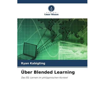 Über Blended Learning, Taschenbuch von Ryan Kabigting, Verlag Unser Wissen, 978-620-5-75827-4