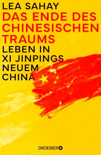 Lea Sahay - Das Ende des Chinesischen Traums: Leben in Xi Jinpings neuem China Inside China: Hinter den verschlossenen Türen der Weltmacht - Preis vom 04.10.2026 03:51:26 h