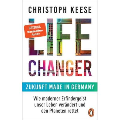 Life Changer - Zukunft made in Germany, Gebundene Ausgabe von Christoph Keese, Penguin, 978-3-328-60247-7
