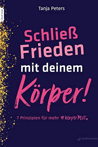 Tanja Peters - Schließ Frieden mit deinem Körper!: 7 Prinzipien für mehr KörperMUT - Preis vom 04.10.2026 03:51:26 h