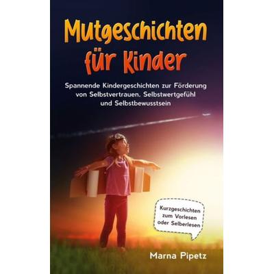 Mutgeschichten für Kinder, Taschenbuch von Marna Pipetz, BoD – Books on Demand, 978-3-7543-7946-2