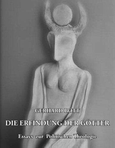 Gerhard Bott - Die Erfindung der Götter: Essays zur Politischen Theologie - Preis vom 13.10.2026 19:28:25 h