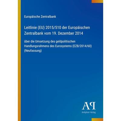 Leitlinie (EU) 2015/510 der Europäischen Zentralbank vom 19. Dezember 2014, Taschenbuch von Europäische Zentralbank, Antiphon Verlag,