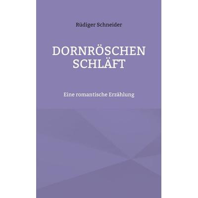 Dornröschen schläft, Taschenbuch von Rüdiger Schneider, BoD – Books on Demand, 978-3-7568-6952-7