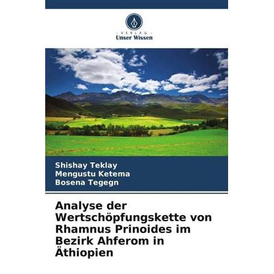 Analyse der Wertschöpfungskette von Rhamnus Prinoides im Bezirk Ahferom in Äthiopien, Taschenbuch von Shishay Teklay,Mengustu Ketema,Bosena Tegegn,