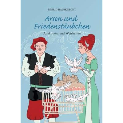 Arsen und Friedenstäubchen, Gebundene Ausgabe von Ingrid Hausknecht, Buchschmiede, 978-3-99057-372-3