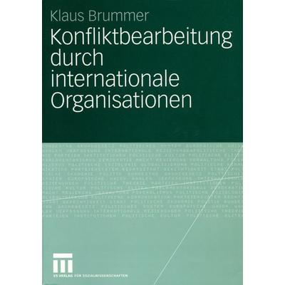 Konfliktbearbeitung durch internationale Organisationen, Taschenbuch von Klaus Brummer, VS Verlag für Sozialwissenschaften, 978-3-531-14453-5