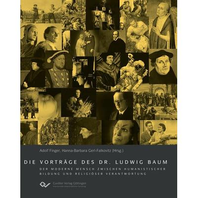 Die Vorträge des Dr. Ludwig Baum. Der moderne Mensch zwischen humanistischer Bildung und religiöser Verantwortung, Gebundene Ausgabe von Hanna-Barbara