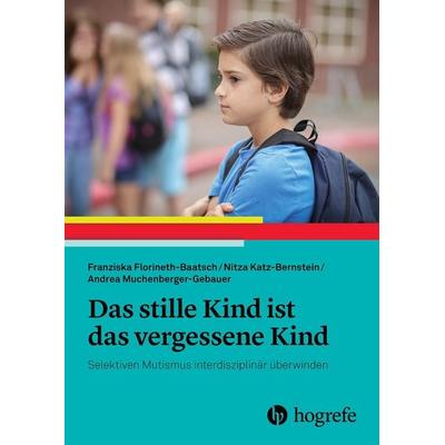 Das stille Kind ist das vergessene Kind, Taschenbuch von Franziska Florineth-Baatsch,Nitza Katz-Bernstein,Andrea Muchenberger-Gebauer, Hogrefe AG,