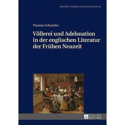 Völlerei und Adelsnation in der englischen Literatur der Frühen Neuzeit, Gebundene Ausgabe von Thomas Schneider, Peter Lang GmbH, Internationaler