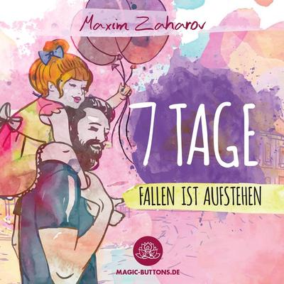 7 Tage - Fallen ist Aufstehen, Taschenbuch von Maxim Zaharov, BoD – Books on Demand, 978-3-7412-5102-3
