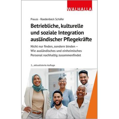 Betriebliche, kulturelle und soziale Integration ausländischer Pflegekräfte, Taschenbuch von Olivia Prauss,Maja Roedenbeck Schäfer, Walhalla und