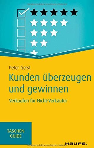 Peter Gerst - Kunden überzeugen und gewinnen: Verkaufen für Nicht-Verkäufer (Haufe TaschenGuide) - Preis vom 17.10.2026 19:25:27 h