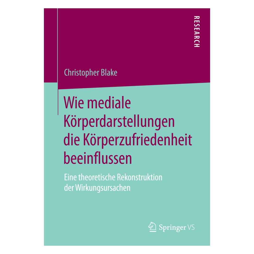 Springer Wie mediale Körperdarstellungen die Körperzufriedenheit beeinflussen (Deutsch, Softcover, Christopher Blake) (7246561)