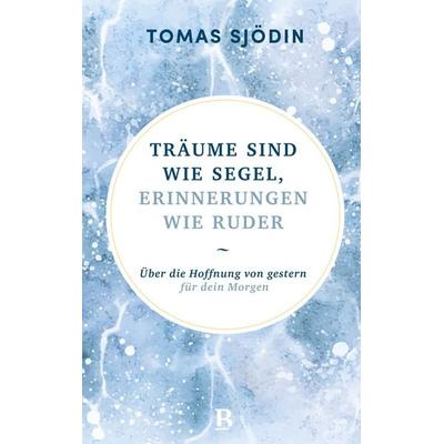 Träume sind wie Segel, Erinnerungen wie Ruder, Gebundene Ausgabe von Tomas Sjödin, R.Brockhaus, 978-3-417-01051-0