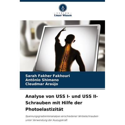 Analyse von USS I- und USS II-Schrauben mit Hilfe der Photoelastizität, Taschenbuch von Sarah Fakher Fakhouri,Antônio Shimano,Cleudmar Araújo, Verlag