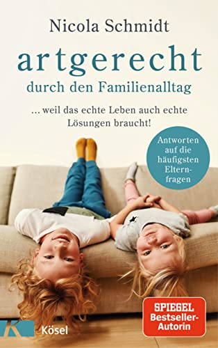 Nicola Schmidt - artgerecht durch den Familienalltag: ... weil das echte Leben auch echte Lösungen braucht! - Antworten auf die häufigsten Elternfragen - - Preis vom 07.10.2026 11:45:10 h