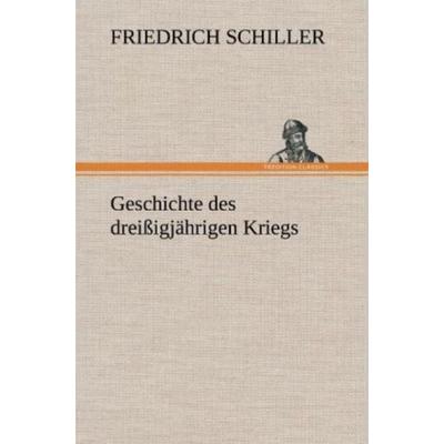 Geschichte des dreißigjährigen Kriegs, Gebundene Ausgabe von Friedrich Schiller, Tredition, 978-3-8472-6614-3