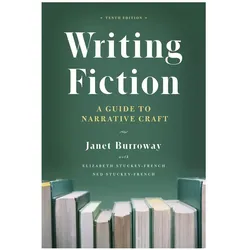 Writing Fiction, Ratgeber von Elizabeth Stuckey-French, Janet Burroway, Ned Stuckey-French
