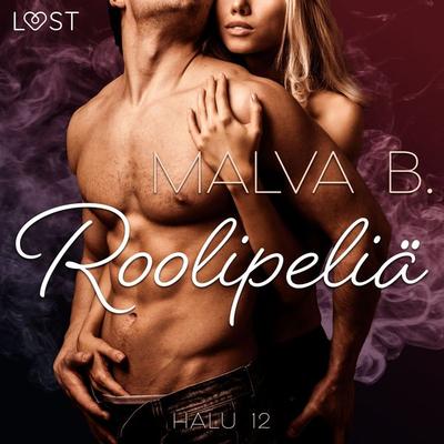 Halu 12: Roolipeliä - eroottinen novelli - Malva B., Audio, 9788728060940