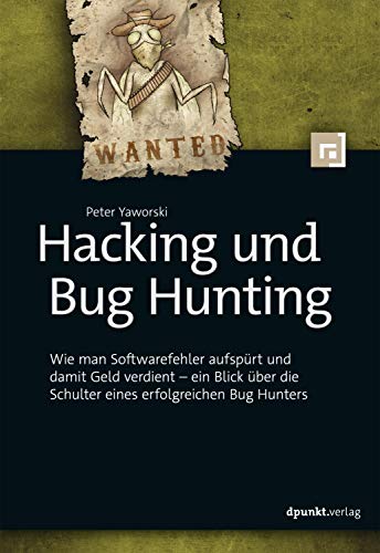 Peter Yaworski - Hacking und Bug Hunting: Wie man Softwarefehler aufspürt und damit Geld verdient -- ein Blick über die Schulter eines erfolgreichen Bug Hunters - Preis vom 09.10.2026 07:28:09 h