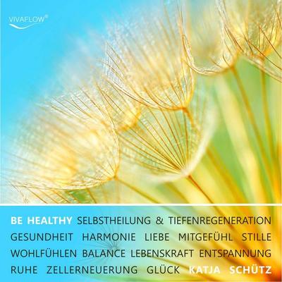 BE HEALTHY - Gesundheit, Tiefenregeneration & Zellerneuerung durch mentale Heilung - Katja Schütz, Audio, 9783944188324