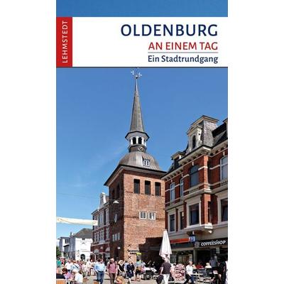 Oldenburg an einem Tag, Taschenbuch von Steffi Böttger, Lehmstedt Verlag, 978-3-95797-038-1