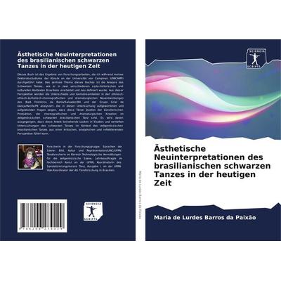 Ästhetische Neuinterpretationen des brasilianischen schwarzen Tanzes in der heutigen Zeit, Taschenbuch von Maria de Lurdes Barros da Paixão, Sciencia