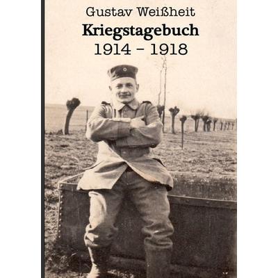 Kriegstagebuch 1914-1918 Gustav Weißheit, Taschenbuch von Janis Weissheit, Epubli, 978-3-7450-6032-4