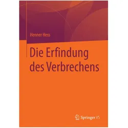 Die Erfindung des Verbrechens, Fachbücher von Henner Hess