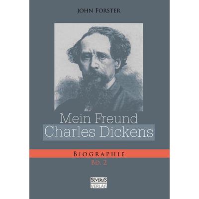 Mein Freund Charles Dickens. Zweiter Band, Taschenbuch von John Forster, Severus Verlag, 978-3-86347-874-2
