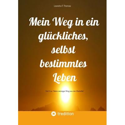 Mein Weg in ein glückliches, selbst bestimmtes Leben, Gebundene Ausgabe von Leandra F. Thomas, Tredition, 978-3-384-37166-9